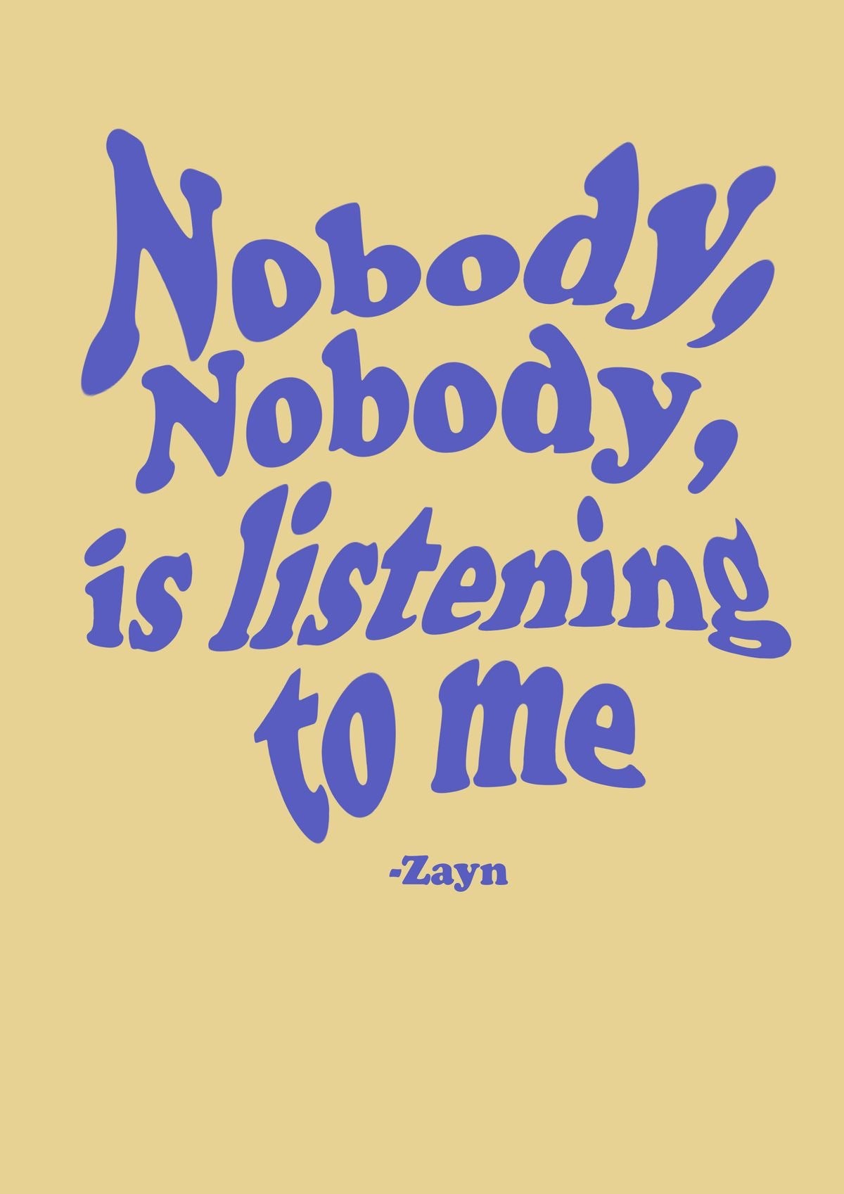 Nobody is listening to me - Zayn