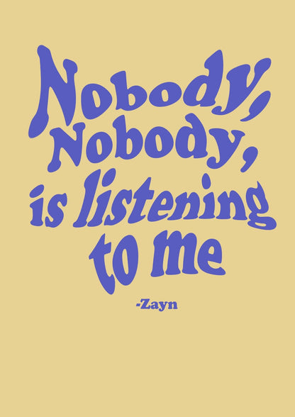 Nobody is listening to me - Zayn